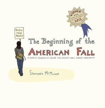 Cover The Beginning Of The American Fall: A Comics Journalist Inside The Occupy Wall Street Movement (Seven Stories Press, 2012) by Stephanie McMillan (creator).