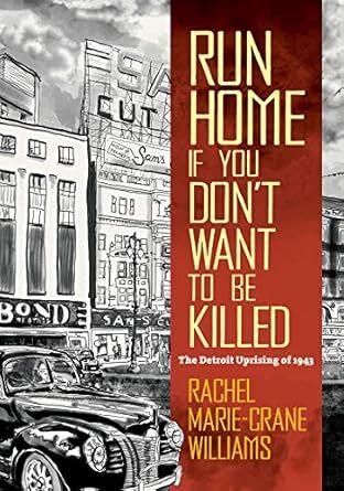 cover Run Home If You Don't Want to Be Killed: The Detroit Uprising of 1943 (The University of North Carolina Press, 2021) by Rachel Marie-Crane Williams (creator).