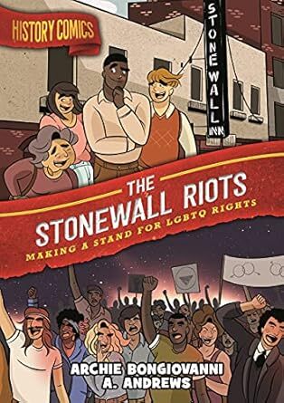 Cover History Comics: The Stonewall Riots, Making a Stand for LGBTQ Rights (First Second, 2022) by Archie Bongiovanni (writer) and A. Andrews (artist).