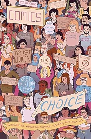 Cover Comics for Choice : Illustrated Abortion Stories, History, and Politics (Alternative Comics, 2017) by Hazel Newlevant and Whit Taylor (editors).