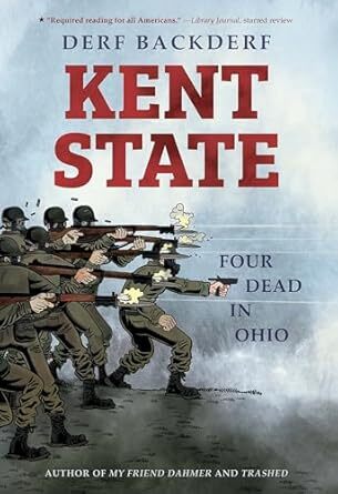 Cover 
Kent State : Four Dead in Ohio (Abrams ComicArts, 2020) by Derf Backderf (creator).