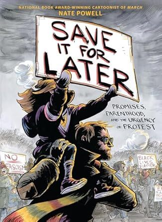 cover Save it for Later: Promises, Protest, and Parenthood (Harry N. Abrams, 2021) by Nate Powell (creator).