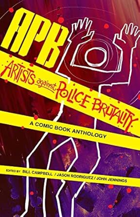 APB : artists against police brutality (Rosarium Publishing, 2015) by Damian Duffy, P. Djèlí Clarkn & Sofia Samatar (writers) and Bill Campbell, Jason Rodriguez & John Jennings (editors).