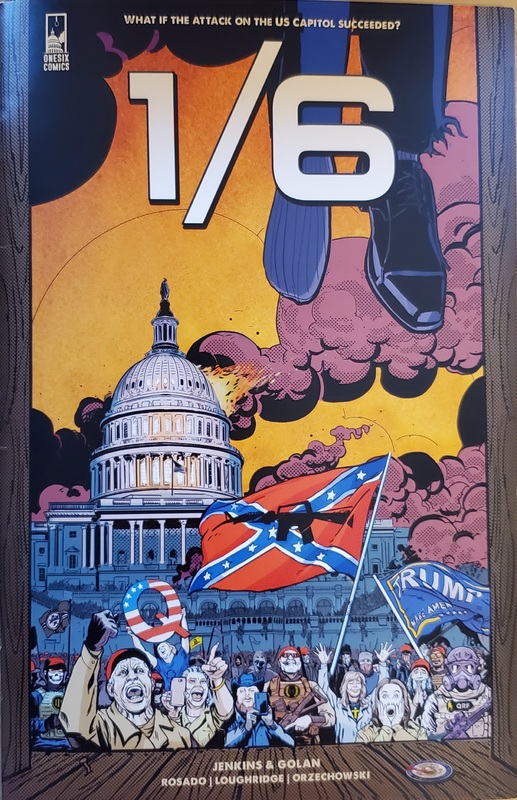 Cover of 1/6 #1 (One six Comics, 2023) by Alan Jenkins and Gan Golan (writers) and Will Rosado (artist) depicting the US Capitol surrounded by insurrections on January 6th.