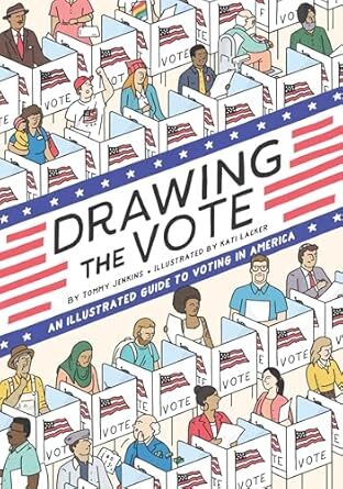 Cover Drawing the Vote: An Illustrated Guide to Voting in America (Abrams ComicArts, 2020) by Tommy Jenkins (writer) and Kati Lacker (artist)