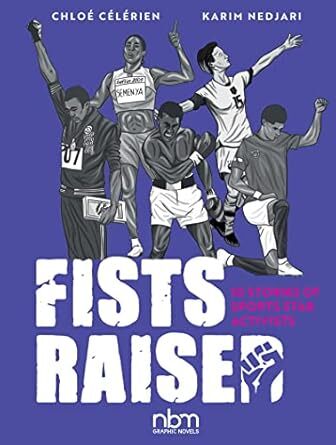 Cover Fists Raised: 10 Stories of Sports Star Activists (NBM Publishing, 2022) by Karim Nedjari (writer) and Chloe Celerien (artist)