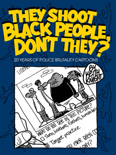 cover They Shoot Black People Don’t They? : 20 Years of Police Brutality Cartoons (Keith Knight Press, 2015) by Keith Knight (creator)
