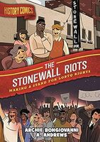 Cover History Comics: The Stonewall Riots, Making a Stand for LGBTQ Rights (First Second, 2022) by Archie Bongiovanni (writer) and A. Andrews (artist).