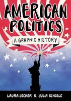 Cover American Politics: A Graphic History (Icon, 2018) by Laura Locker (writer) and Jules Scheele (artist)