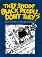 cover They Shoot Black People Don’t They? : 20 Years of Police Brutality Cartoons (Keith Knight Press, 2015) by Keith Knight (creator)