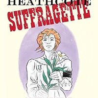 cover 
Sally Heathcote: Suffragette (Dark Horse Books, 2014) by Mary M. Talbot (writer) and Kate Charlesworth (artist).

