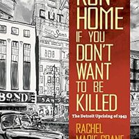 cover Run Home If You Don't Want to Be Killed: The Detroit Uprising of 1943 (The University of North Carolina Press, 2021) by Rachel Marie-Crane Williams (creator).