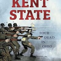 Cover 
Kent State : Four Dead in Ohio (Abrams ComicArts, 2020) by Derf Backderf (creator).