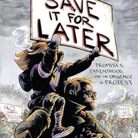 cover Save it for Later: Promises, Protest, and Parenthood (Harry N. Abrams, 2021) by Nate Powell (creator).