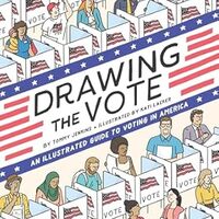 Cover Drawing the Vote: An Illustrated Guide to Voting in America (Abrams ComicArts, 2020) by Tommy Jenkins (writer) and Kati Lacker (artist)