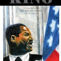 Cover 
King: A Comics Biography of Martin Luther King, Jr. (Fantagraphics, 2016) by Ho Che Anderson (creator)